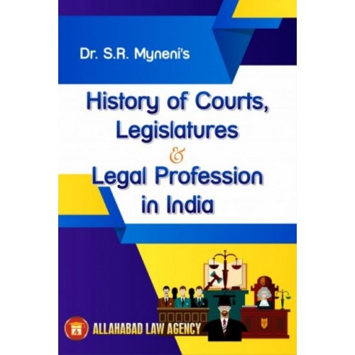 Allahabad Law Agency's History of Courts, Legislature & Legal Profession in India by Dr. S. R. Myneni